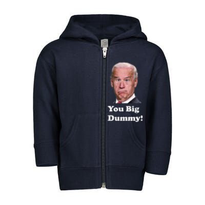 You Big Dummy Joe Biden Toddler Zip Fleece Hoodie