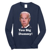 You Big Dummy Joe Biden Long Sleeve Shirt