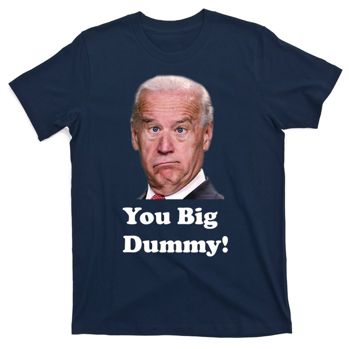 You Big Dummy Joe Biden T-Shirt