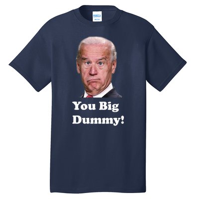 You Big Dummy Joe Biden Tall T-Shirt