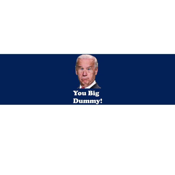 You Big Dummy Joe Biden Bumper Sticker