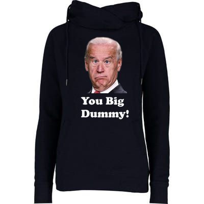 You Big Dummy Joe Biden Womens Funnel Neck Pullover Hood