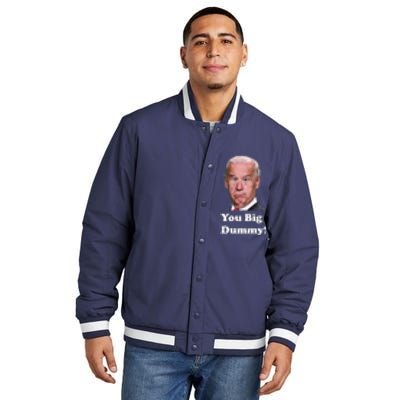 You Big Dummy Joe Biden Insulated Varsity Jacket