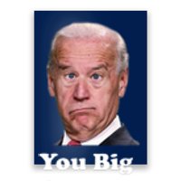 You Big Dummy Joe Biden Poster