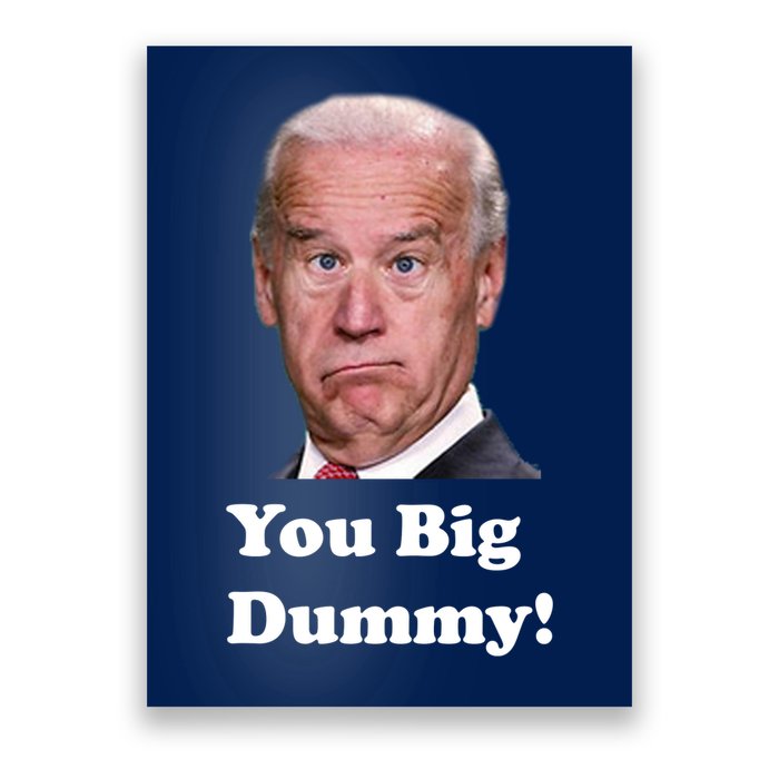 You Big Dummy Joe Biden Poster