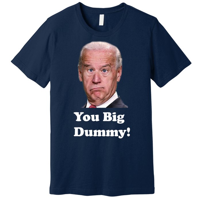 You Big Dummy Joe Biden Premium T-Shirt