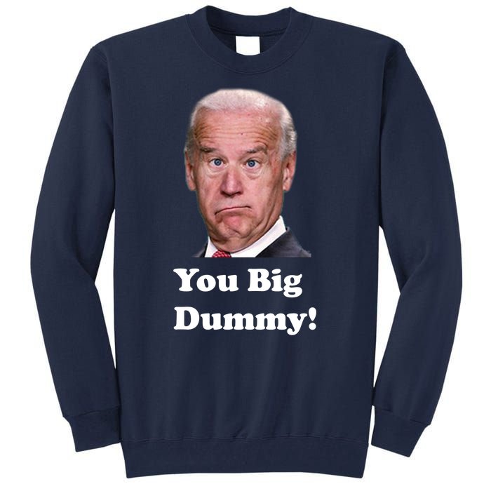 You Big Dummy Joe Biden Tall Sweatshirt