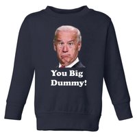 You Big Dummy Joe Biden Toddler Sweatshirt