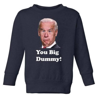 You Big Dummy Joe Biden Toddler Sweatshirt