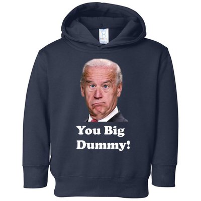 You Big Dummy Joe Biden Toddler Hoodie