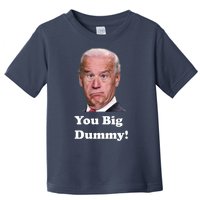 You Big Dummy Joe Biden Toddler T-Shirt