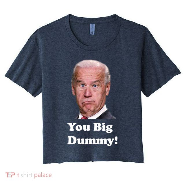 You Big Dummy Joe Biden Crop Top