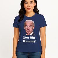 You Big Dummy Joe Biden Womens T-Shirt