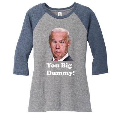 You Big Dummy Joe Biden Women's Tri-Blend 3/4-Sleeve Raglan Shirt