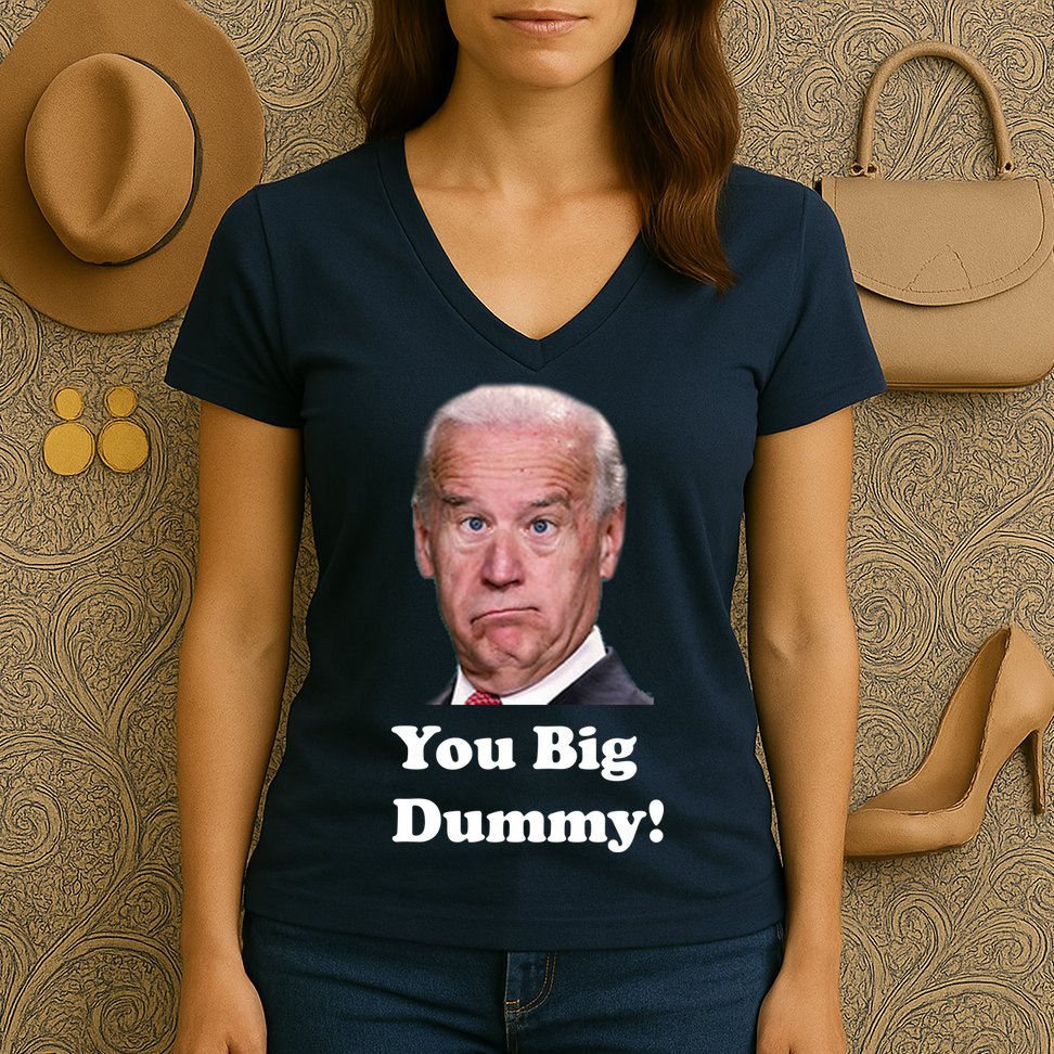 You Big Dummy Joe Biden Women's V-Neck T-Shirt