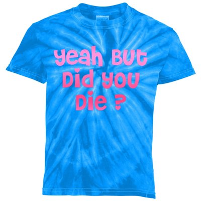 Yeah But Did You Die! Funny Gym Fitness Workout Day Gift Kids Tie-Dye T-Shirt