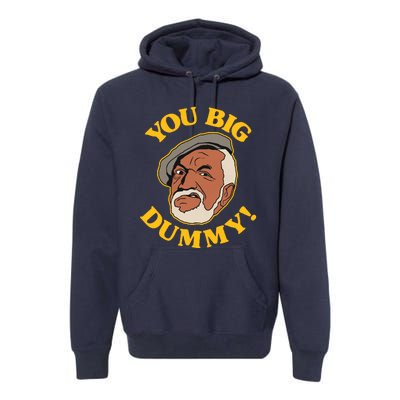 YOU BIG DUMMY Premium Hoodie