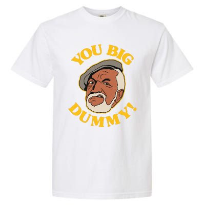 YOU BIG DUMMY Garment-Dyed Heavyweight T-Shirt