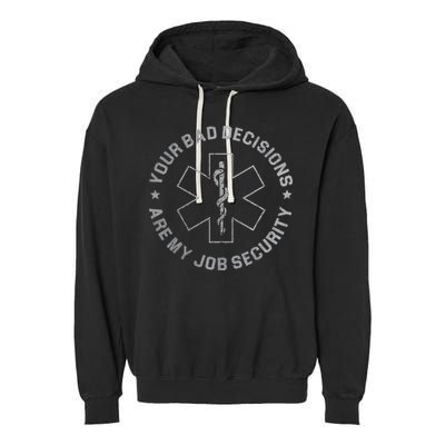 Your Bad Decisions Are My Job Security Nurse Paramedic Garment-Dyed Fleece Hoodie