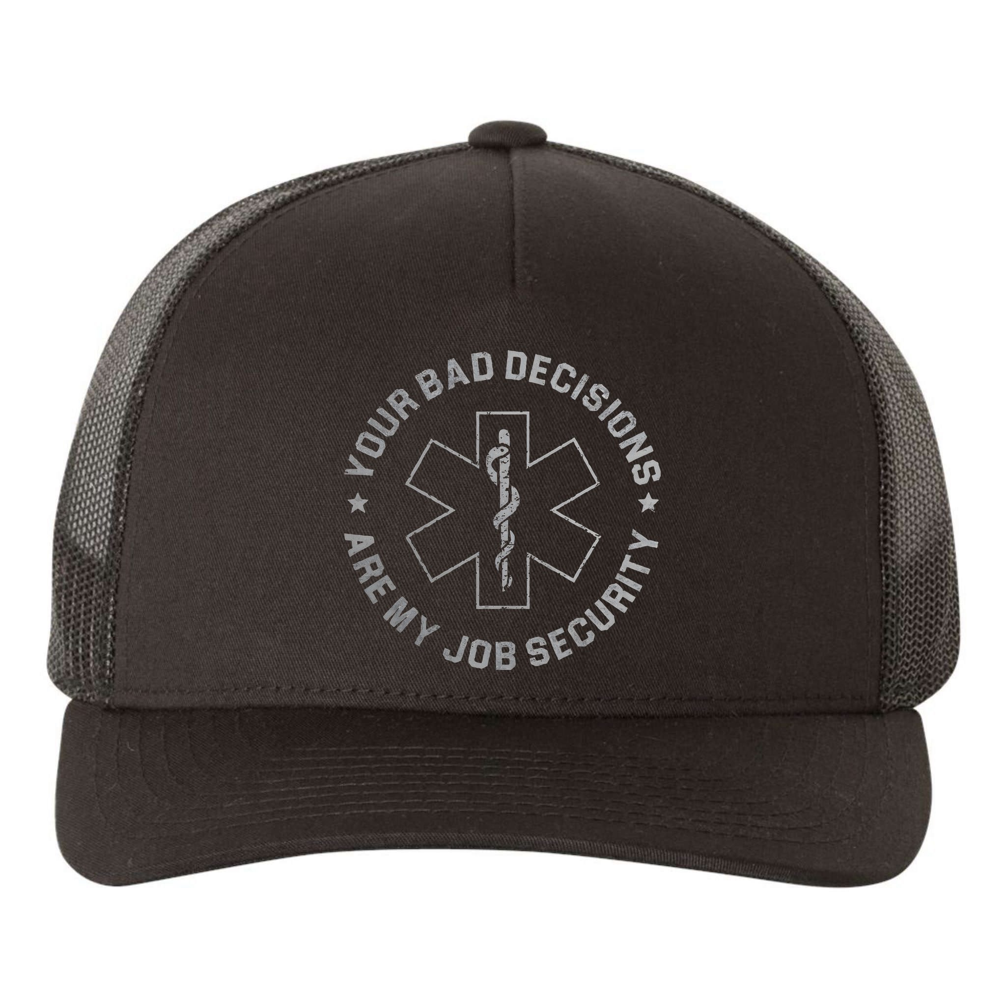 Your Bad Decisions Are My Job Security Nurse Paramedic Yupoong Adult 5-Panel Trucker Hat