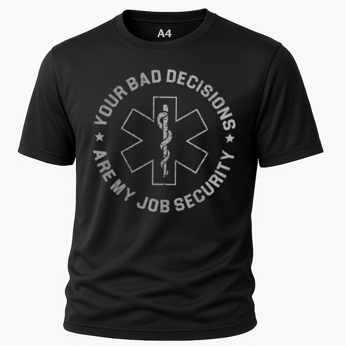 Your Bad Decisions Are My Job Security Nurse Paramedic Cooling Performance Crew T-Shirt