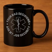 Your Bad Decisions Are My Job Security Nurse Paramedic 11oz C Handle Ceramic Mug