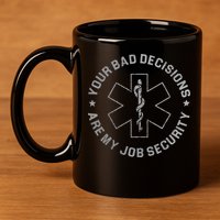 Your Bad Decisions Are My Job Security Nurse Paramedic 11oz C Handle Ceramic Mug
