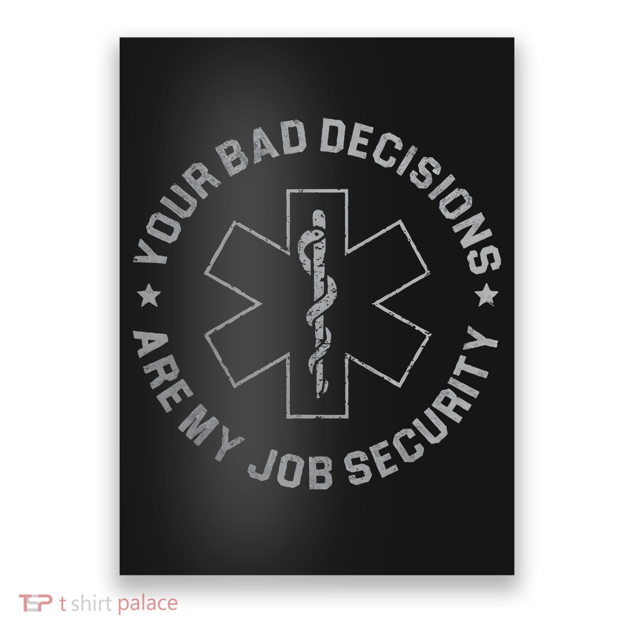 Your Bad Decisions Are My Job Security Nurse Paramedic Poster