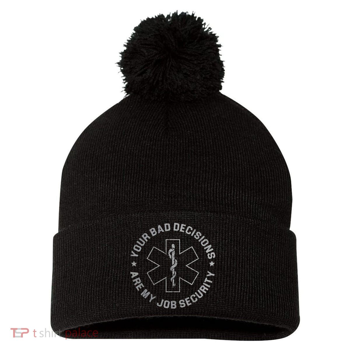 Your Bad Decisions Are My Job Security Nurse Paramedic Pom Pom 12in Knit Beanie