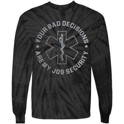 Your Bad Decisions Are My Job Security Nurse Paramedic Tie-Dye Long Sleeve Shirt