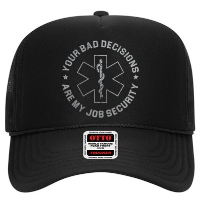 Your Bad Decisions Are My Job Security Nurse Paramedic Trucker Hat