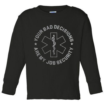 Your Bad Decisions Are My Job Security Nurse Paramedic Toddler Long Sleeve Shirt