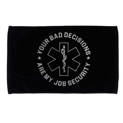 Your Bad Decisions Are My Job Security Nurse Paramedic Microfiber Hand Towel