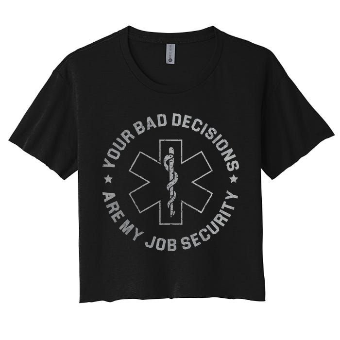 Your Bad Decisions Are My Job Security Nurse Paramedic Women's Crop Top Tee