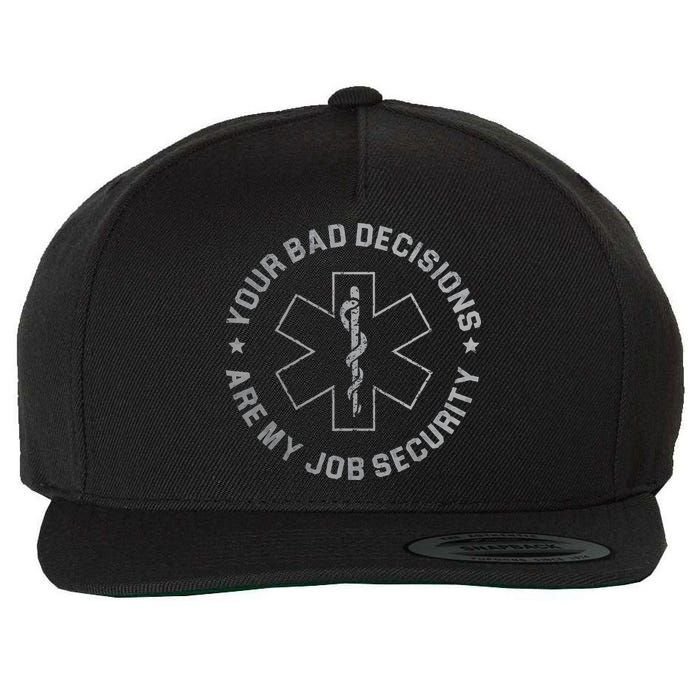 Your Bad Decisions Are My Job Security Nurse Paramedic Wool Snapback Cap