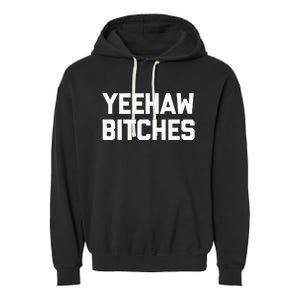 Yeehaw Bitches Funny Western Cowboy Country Music Garment-Dyed Fleece Hoodie