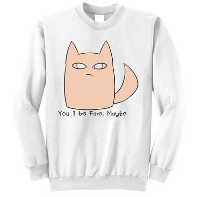 You'll Be Fine Maybe Sweatshirt