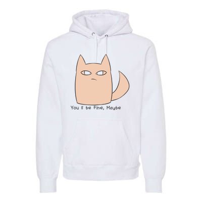 You'll Be Fine Maybe Premium Hoodie