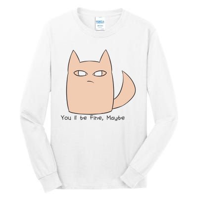 You'll Be Fine Maybe Tall Long Sleeve T-Shirt