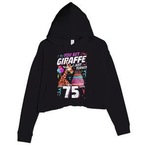 You Bet Giraffe I Just Turned 75 Funny 75th Birthday Crop Fleece Hoodie