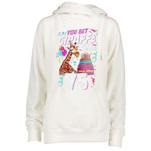 You Bet Giraffe I Just Turned 75 Funny 75th Birthday Womens Funnel Neck Pullover Hood