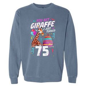 You Bet Giraffe I Just Turned 75 Funny 75th Birthday Garment-Dyed Sweatshirt