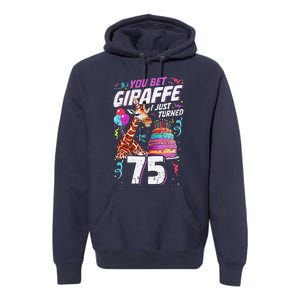 You Bet Giraffe I Just Turned 75 Funny 75th Birthday Premium Hoodie