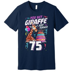 You Bet Giraffe I Just Turned 75 Funny 75th Birthday Premium T-Shirt