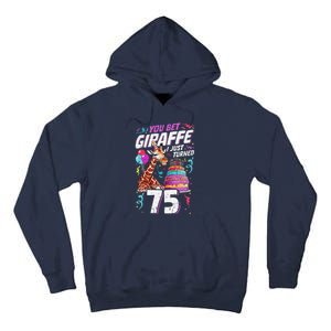 You Bet Giraffe I Just Turned 75 Funny 75th Birthday Tall Hoodie