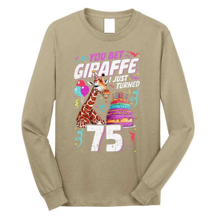 You Bet Giraffe I Just Turned 75 Funny 75th Birthday Long Sleeve Shirt