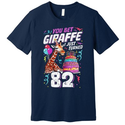 You Bet Giraffe I Just Turned 82 Funny 82nd Birthday Premium T-Shirt