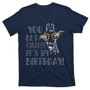 You Bet Giraffe It's My Birthday | Funny Giraffe T-Shirt