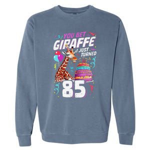 You Bet Giraffe I Just Turned 85 Funny 85th Birthday Garment-Dyed Sweatshirt