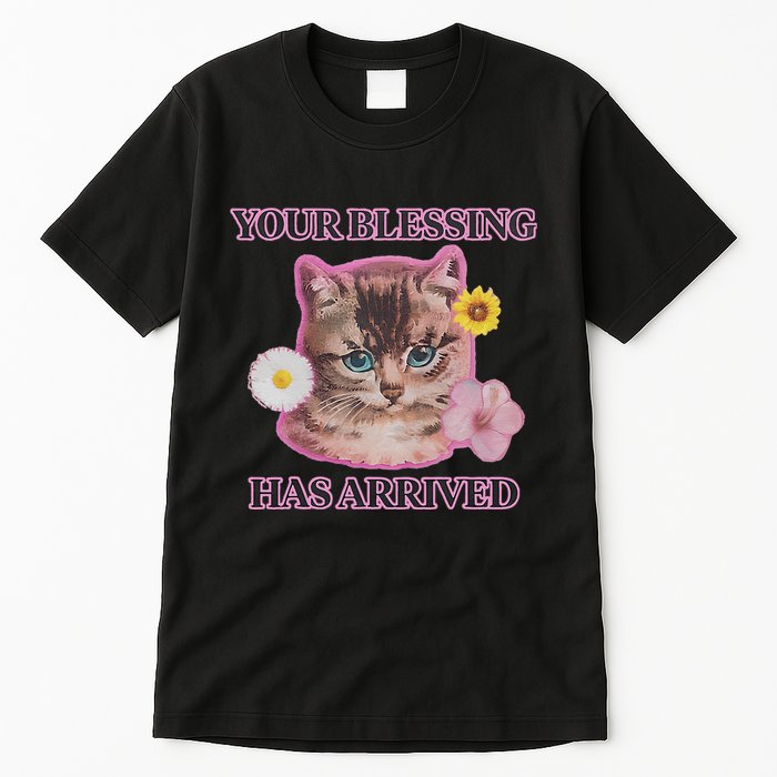 Your Blessing Has Arrived Cat & Funny Silly Catr Blessing Has Arrived Cat & Funn Tall T-Shirt